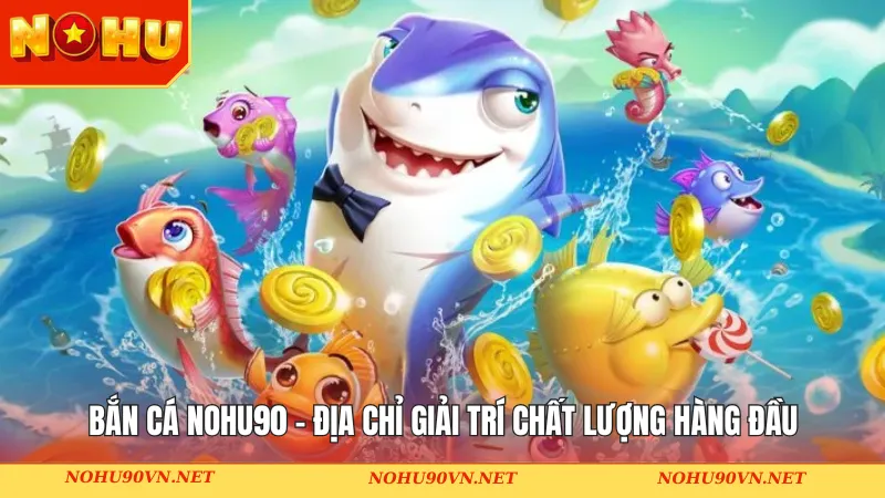 Bắn cá Nohu90