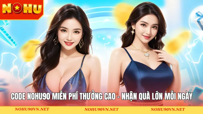 Code Nohu90 miễn phí