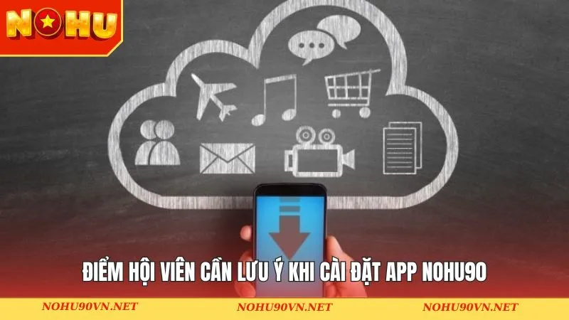 Điểm hội viên cần lưu ý khi cài đặt app Nohu90