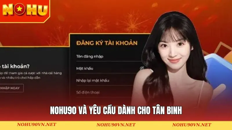 Nohu90 và yêu cầu dành cho tân binh