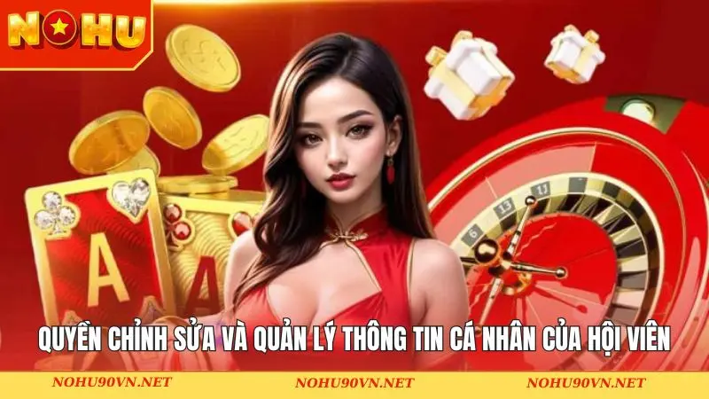 Quyền chỉnh sửa và quản lý thông tin cá nhân của hội viên